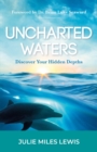 Uncharted Waters : Discover Your Hidden Depths - eBook