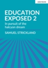 Education Exposed 2: In pursuit of the halcyon dream - eBook