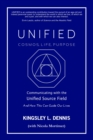UNIFIED - COSMOS, LIFE, PURPOSE : Communicating with the Unified Source Field & How This Can Guide Our Lives - eBook