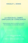 LA VIDA EN EL CAMPO UNIFICADO DE CONSCIENCIA : Exploraciones sobre la existencia humana, la consciencia y la evolucion vibratoria - eBook