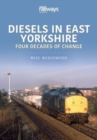 Diesels in East Yorkshire : Four Decades of Change - Book