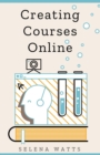 Creating Courses Online: Learn the Fundamental Tips, Tricks, and Strategies of Making the Best Online Courses to Engage Students - eBook
