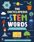The Encyclopedia of STEM Words : An Illustrated a to Z of 100 Terms for Kids to Know - Book