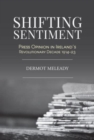 Shifting Sentiment : Press Opinion in Ireland's Revolutionary Decade 1914-23 - Book