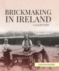 Brickmaking in Ireland : A Gazetteer - Book