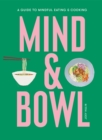 Mind & Bowl : A Guide to Mindful Eating & Cooking - Book