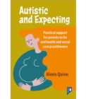Autistic and Expecting : Practical support for parents to be, and health and social care practitioners - Book