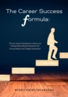 The Career Success Formula : Proven Career Development Advice and Finding Rewarding Employment for Young Adults and College Graduates - eBook