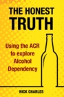 The Honest Truth : Using the ACR to explore Alcohol Dependency - Book