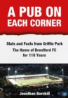 A Pub on Each Corner : Stats and Facts from Griffin Park - The Home of Brentford FC for 116 Years - Book