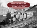 Lost Lines of Wales : Swansea to Llandovery - eBook
