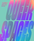 Queer Spaces : An Atlas of LGBTQIA+ Places and Stories - Book