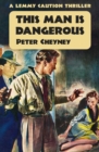 This Man is Dangerous : A Lemmy Caution Thriller - eBook