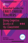 Essential Guides for Early Career Teachers: Using Cognitive Science in the Classroom - eBook