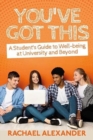 You've Got This : A Student’s Guide to Well-being at University and Beyond - Book