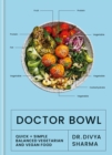 Doctor Bowl : Quick + Simple Balanced Vegetarian and Vegan Food - Book