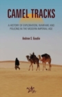 Camel Tracks : A history of exploration, warfare and policing in the modern Imperial Age - Book