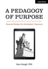 A Pedagogy of Purpose: Classical Wisdom for the Modern Classroom - eBook