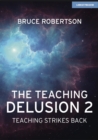 The Teaching Delusion 2: Teaching Strikes Back - eBook