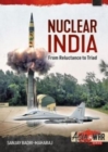 Nuclear India : Developing India's Nuclear Arms from Reluctance to Triad - Book