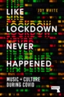 Like Lockdown Never Happened : Music and Culture During Covid - Book