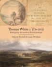 Thomas White (c. 1736-1811) : Redesigning the Northern British Landscape - Book