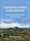 From Hunter-Gatherers to Early Christians : The Archaeology of Ancient Societies in the Llyn Peninsula - Book