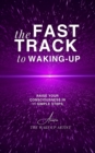 The Fast Track to Waking-Up : Raise Your Consciousness in 11 Simple Steps - eBook