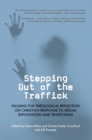 Stepping Out of the Traffick : Pausing for Theological Reflection on Christian Response to Sexual Exploitation and Trafficking - eBook