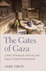 The Gates of Gaza : a story of betrayal, survival, and hope in Israel’s borderlands - Book