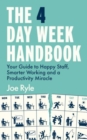 The 4 Day Week Handbook : Your Guide to Happy Staff, Smarter Working and a Productivity Miracle - Book