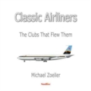 Classic Airliners : The Clubs That Flew Them - Book