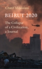 Beirut 2020 : The Collapse of a Civilization, a Journal - eBook