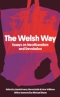 The Welsh Way : Essays on Neoliberalism and Devolution - Book