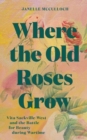 Where the Old Roses Grow : Vita Sackville-West and the Battle for Beauty during Wartime - Book