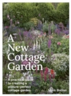A New Cottage Garden : A practical guide to creating a picture-perfect cottage garden - Book