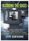 Blurring the Edges. : Buying, assembling, and teaching myself to use a 770MX Tormach (R) CNC milling machine. My journey from distinctly novice to relative competence. - Book