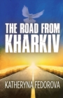 The Road from Kharkiv : A Journey of Pain in Pursuit of  Love, God and Sense - Book