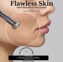 Flawless Skin : Skin Resurfacing Guide for Acne Scarring - Ageing Lines - Sun Damage - Pigmentation - eBook