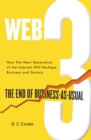 Web3 : The End of Business as Usual; The impact of Web 3.0, Blockchain, Bitcoin, NFTs, Crypto, DeFi, Smart Contracts and the Metaverse on Business Strategy - Book