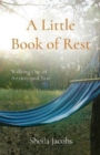 A Little Book of Rest : Walking Out of Anxiety and Fear - Book