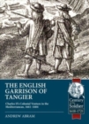 The English Garrison of Tangier : Charles II's Colonial Venture in the Mediterranean, 1661-1684 - Book