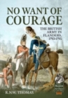 No Want of Courage : The British Army in Flanders, 1793-1795 - Book