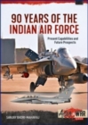 90 Years of the Indian Air Force : Present Capabilities and Future Prospects - Book