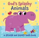 God's Splashy Animals : a splash and squirt bath book - Book