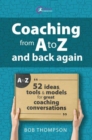 Coaching from A to Z and back again : 52 Ideas, tools and models for great coaching conversations - Book