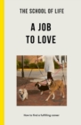 The School of Life: A Job to Love : how to find a fulfilling career - Book
