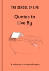 The School of Life: Quotes to Live By : A collection to revive and inspire - eBook