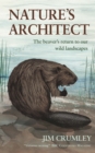 Nature's Architect : The Beaver's Return to Our Wild Landscapes - eBook