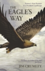 The Eagle's Way : Nature's New Frontier in a Northern Landscape : Nature's New Frontier in a Northern Landscape - eBook